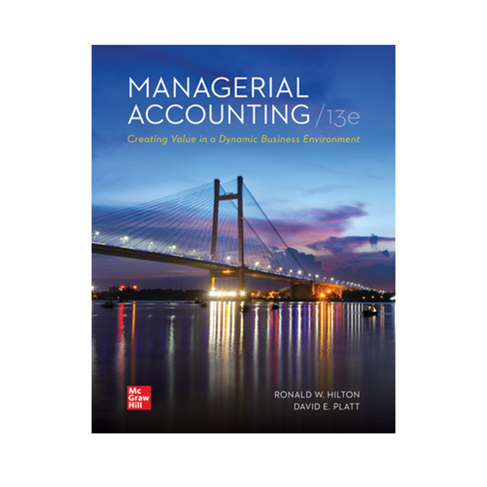 Hilton/Platt, Managerial Accounting: Creating Value in a Dynamic Business, 9781264445820, McGraw-Hill, 13th, Business & Economics, Books